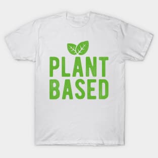 Plant based. Go vegan! T-Shirt